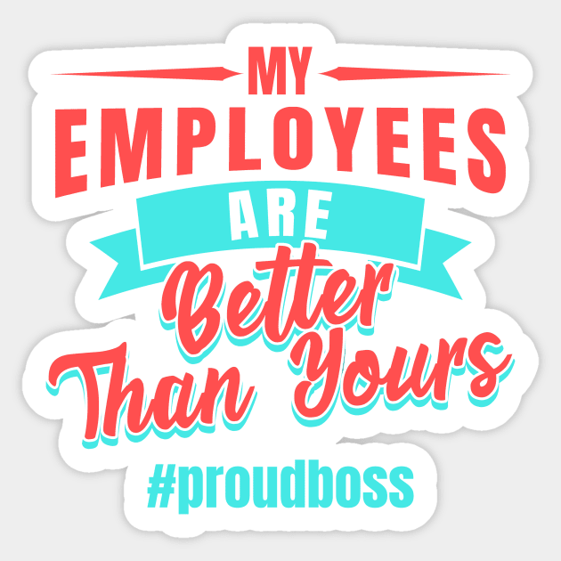 Entrepreneur Gifts My Employees Are Better Than Yours Proud Boss Sticker by Mesyo
